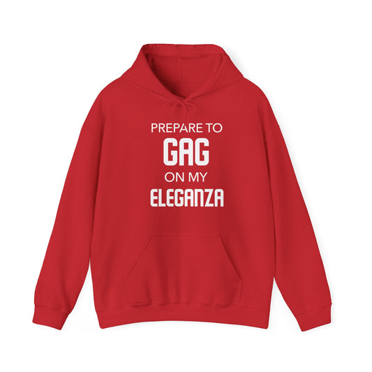 Prepare to GAG on my Eleganza -  Hooded Sweatshirt